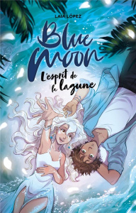 Blue Moon. L'esprit de la lagune - López Laia ; Faoro Sandrine