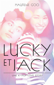 Lucky et Jack. Une K-pop love story - Goo Maurene ; Delarbre Alice