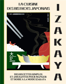 Izakaya - La cuisine des bistrots japonais. Des recettes simples et amusantes pour manger et boire à - Anderson Tim ; Descamps Karine ; Edwards Laura