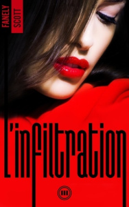L'Infiltration. Tome 3 - SCOTT Fanely