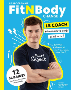 Le programme FitNBodyChange. 12 semaines pour réveiller le sportif qui est en vous ! - Sageat Eliott
