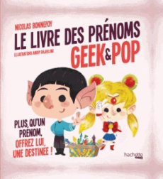 Le livre des prénoms geek & pop - Bonnefoy Nicolas - Rajoelina Andry