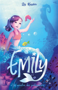 Emily Tome 2 : Emily et le monstre des profondeurs - Kessler Liz ; Faraday Charlotte