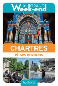 Un grand week-end à Chartres et ses environs. Edition 2017 - Liduena Manon ; Guerrier Pauline
