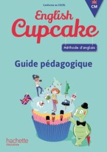 Méthode d'anglais CM English Cupcake. Guide pédagogique, Edition 2018 - Iordan Elena ; Romeu Christophe