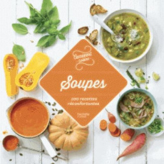 Soupes. 100 recettes réconfortantes - COLLECTIF