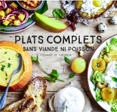 Dîners complets. 100 recettes sans viande ni poisson - Turckheim Stéphanie de ; Radvaner Bernard ; Maxan