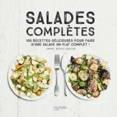 Salades complètes. 100 recettes délicieuses pour faire d'une salade un plat unique - Dupuis-Gaulier Sophie ; Czerw Guillaume