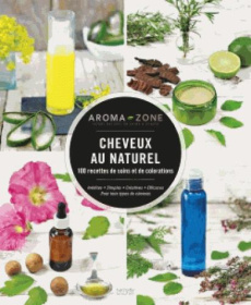 Cheveux au naturel. 100 recettes de soins et de colorations - AROMA-ZONE
