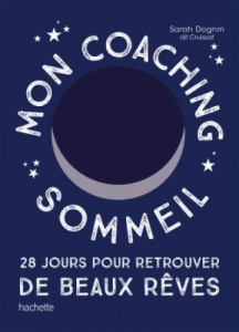 Mon coaching sommeil. 28 jours pour retrouver de beaux rêves - Dognin Dit Cruissat Sarah
