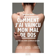 Comment j'ai vaincu mon mal de dos - André Jean-Luc