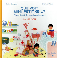Que voit mon petit oeil ? Cherche & trouve Montessori - La maison - Surugue Karine ; Picard Charline
