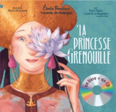 La Princesse Grenouille. Avec 1 CD audio - Fondacci Elodie ; Harel Marie-Alice ; Diluka Shani