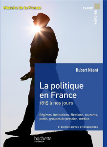 La politique en France. 1815 à nos jours, 5e édition revue et augmentée - Néant Hubert