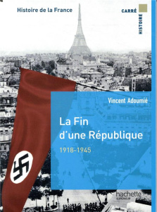 La fin d'une République 1918-1945. Histoire de la France - Adoumié Vincent