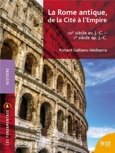 La Rome antique, de la Cité à l'Empire (VIIIe siècle av. J.-C. - Ve siècle ap. J.-C.) - Galliano-Valdiserra Richard