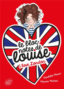 Le bloc-notes de Louise Tome 3 : I love London - Marin Charlotte ; Michau Marion