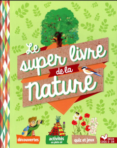 Le super livre de la nature - Baudet Agathe ; Chenot Patrick ; Darles Loïc ; Des