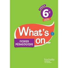 Anglais 6e A1>A2 What's on... Fichier pédagogique, Edition 2017 - Benoit Wendy ; Bouvet Pascal