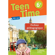 Teen Time 6e A1>A2. Fichier pédagogique, Edition 2017 - Poiré Christophe ; Collin Sarah ; Simard Bénédicte
