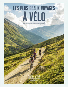 Les plus beaux voyages à vélo. Hors des sentiers battus en bikepacking - Amato Stefan ; Hill Tom ; Marcusse Lucie ; Roblin