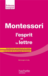 Montessori, l'esprit et la lettre - Kolly Bérengère