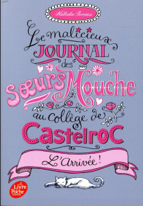 Le malicieux journal des soeurs Mouche au collège de Castelroc Tome 1 : L'arrivée ! - Somers Nathalie