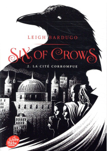 Six of Crows Tome 2 : La cité corrompue - Bardugo Leigh ; Riveline Anath