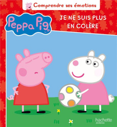 Peppa Pig : Je ne suis plus en colère - Astley Neville ; Baker Mark