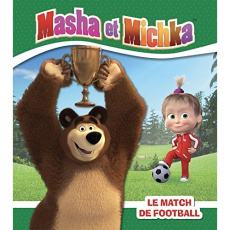 Masha et Michka : Le match de football - Godeau Natacha