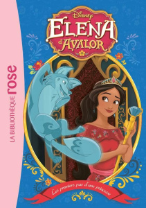 Elena d'Avalor Tome 6 : Les premiers pas d'une princesse - Olivas Silvia ; Rogers Tom ; Kalengula Catherine