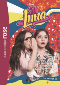 Soy Luna Tome 21 : Le secret - Valenz Guille ; Barnoncel Hélène