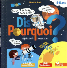 Dis pourquoi ? Spécial espace. 4-6 ans - Paris Mathilde ; Mosca Fabrice ; Morize Patrick
