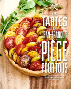 Les tartes de Jean-François Piège pour tous. Recdettes super faciles pour faire aussi bien que le ch - Piège Jean-François