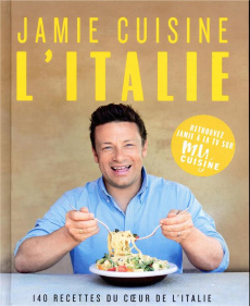 Jamie cuisine l'Italie. 140 recettes du coeur de l'Italie - Oliver Jamie ; Corre Montagu Frédérique
