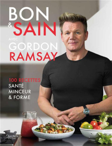 Bon & sain avec Gordon Ramsay - Ramsay Gordon ; Orlando Smith Jamie ; Estèves Anne