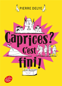 Caprices ? C'est fini ! - Delye Pierre