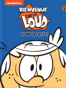 Bienvenue chez les Loud Tome 3 : A fond la caisse ! - NICKELODEON
