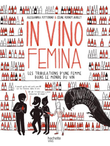 In Vino Femina. Les tribulations d'une femme dans le monde du vin - Fottorino Alessandra ; Pernot-Burlet Céline