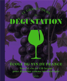 Le grand cours de dégustation - Ecole du vin de France. 120 leçons pour déguster comme un expert - Thiénot Olivier ; Tranchart Laurence ; Anguenot Na