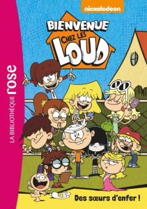 Bienvenue chez les Loud Tome 1 : Des soeurs d'enfer ! - NICKELODEON