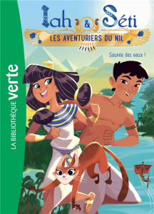Iah & Séti - Les aventuriers du Nil Tome 1 : Sauvée des eaux ! - Féret-Fleury Christine ; Féret-Fleury Madeleine