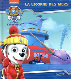 Paw Patrol. La licorne des mers - Marchand Kalicky Anne