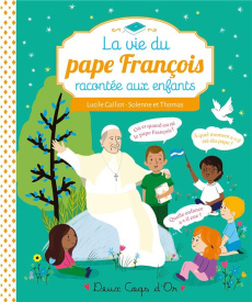 La vie du pape François racontée aux enfants - Galliot Lucile