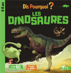 Dis pourquoi ? Les dinosaures - Mathivet Eric ; Guerlais Gérald ; Guyard Romain ;