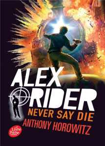 Alex Rider Tome 11 : Never say die - Horowitz Anthony ; Rosson Christophe