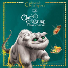 Clochette et la créature légendaire - Koechlin Sophie