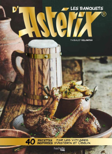 Les banquets d'Astérix. 40 recettes inspirées par les voyages d'Astérix et Obélix - Villanova Thibaud