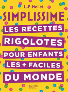Les recettes rigolotes pour enfants les plus faciles du monde - Mallet Jean-François