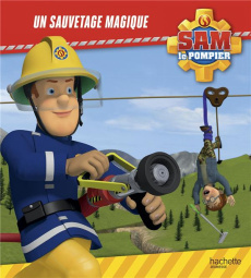 Sam le pompier : Un sauvetage magique - Lacasse Joséphine